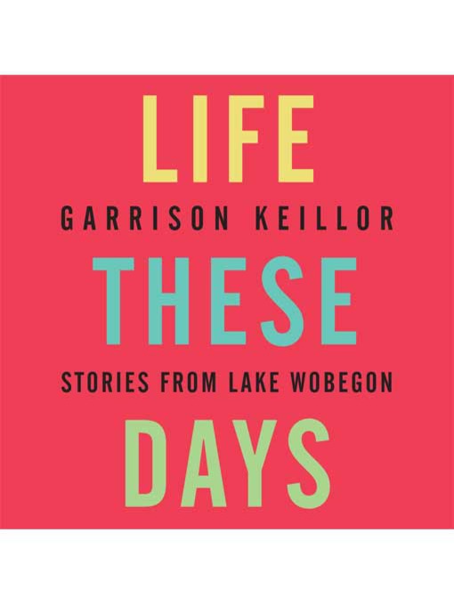Title details for Life These Days by Garrison Keillor - Wait list